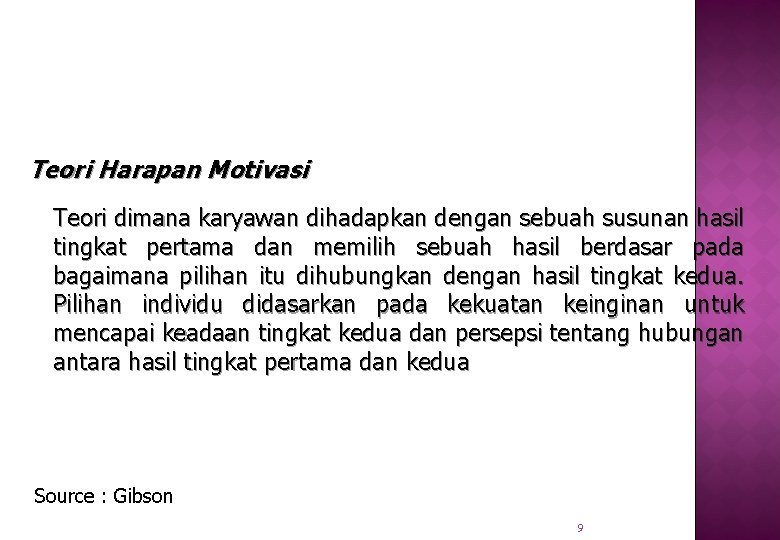 Teori Harapan Motivasi Teori dimana karyawan dihadapkan dengan sebuah susunan hasil tingkat pertama dan