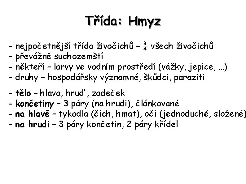 Třída: Hmyz - nejpočetnější třída živočichů – ¾ všech živočichů - převážně suchozemští -