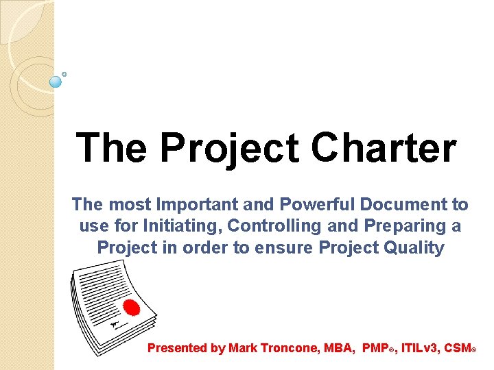 The Project Charter The most Important and Powerful Document to use for Initiating, Controlling