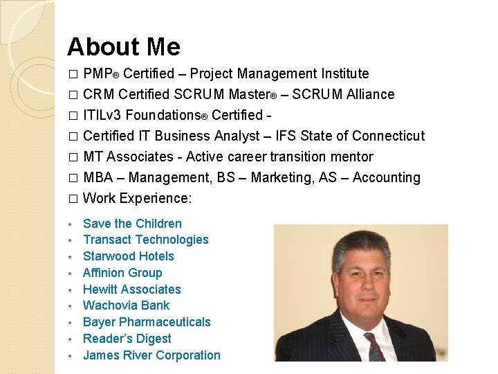 About Me PMP® Certified – Project Management Institute � CRM Certified SCRUM Master® –