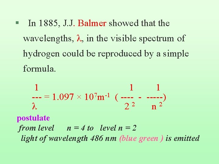 § In 1885, J. J. Balmer showed that the wavelengths, λ, in the visible