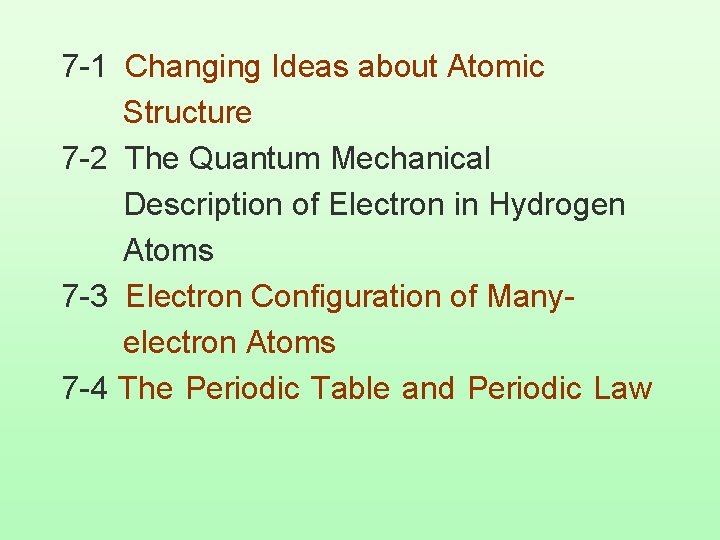 7 -1 Changing Ideas about Atomic Structure 7 -2 The Quantum Mechanical Description of