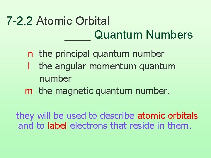 7 -2. 2 Atomic Orbital ____ Quantum Numbers n the principal quantum number l