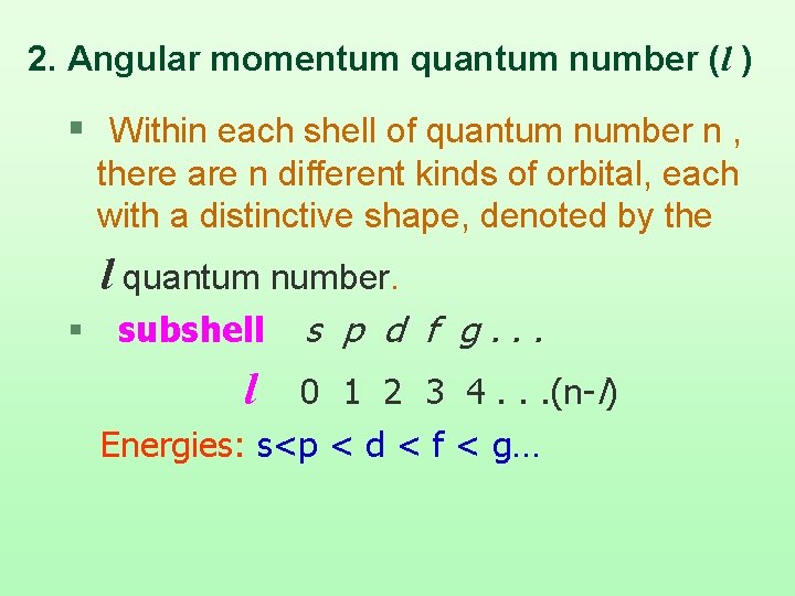 2. Angular momentum quantum number (l ) § Within each shell of quantum number