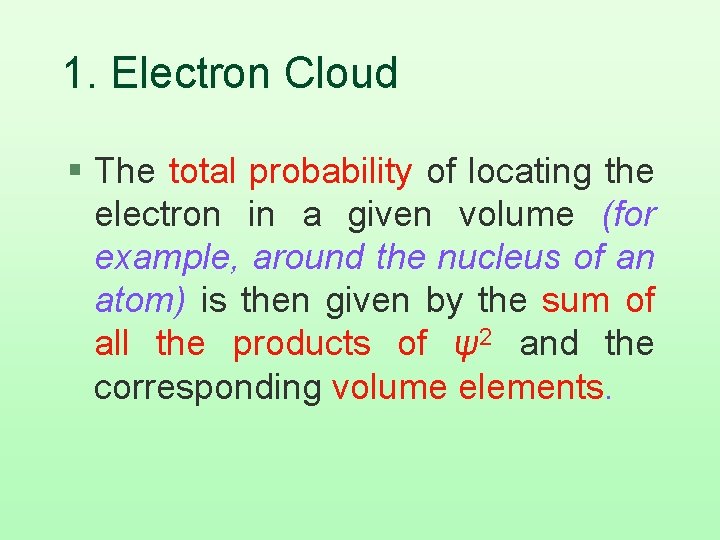 1. Electron Cloud § The total probability of locating the electron in a given