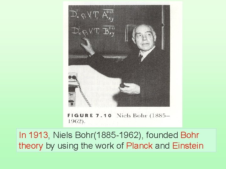 In 1913, Niels Bohr(1885 -1962), founded Bohr theory by using the work of Planck