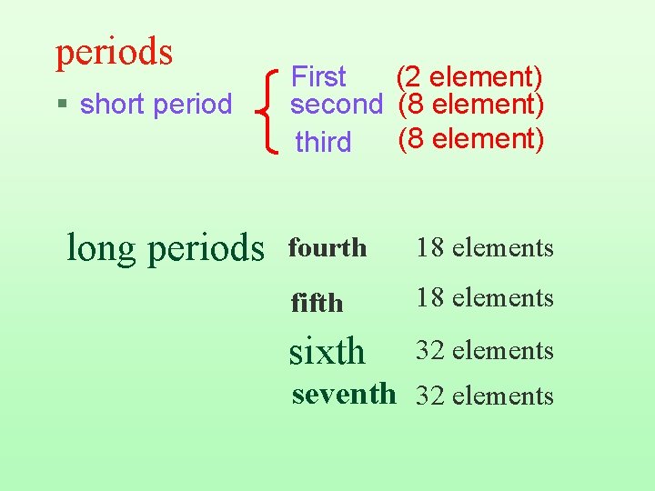 periods § short period long periods First (2 element) second (8 element) third fourth