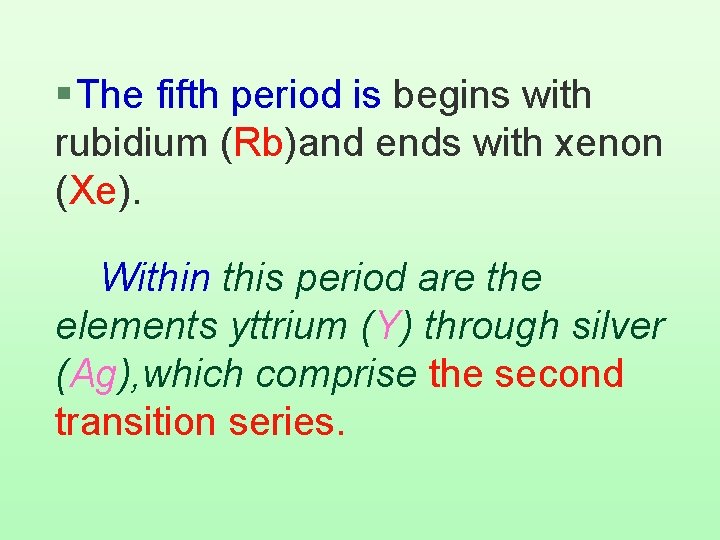 § The fifth period is begins with rubidium (Rb)and ends with xenon (Xe). Within