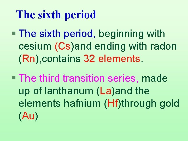 The sixth period § The sixth period, beginning with cesium (Cs)and ending with radon