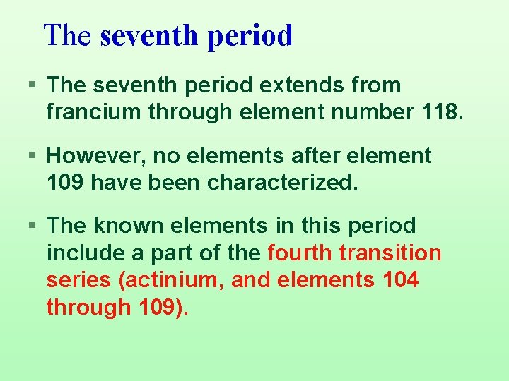 The seventh period § The seventh period extends from francium through element number 118.