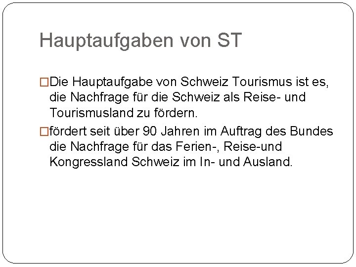 Hauptaufgaben von ST �Die Hauptaufgabe von Schweiz Tourismus ist es, die Nachfrage für die