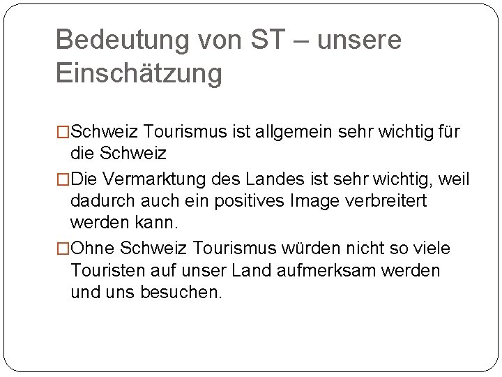 Bedeutung von ST – unsere Einschätzung �Schweiz Tourismus ist allgemein sehr wichtig für die