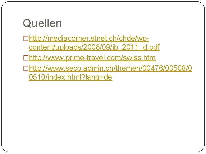 Quellen �http: //mediacorner. stnet. ch/chde/wp- content/uploads/2008/09/jb_2011_d. pdf �http: //www. prime-travel. com/swiss. htm �http: //www.