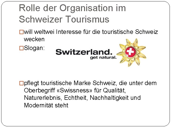 Rolle der Organisation im Schweizer Tourismus �will weltwei Interesse für die touristische Schweiz wecken