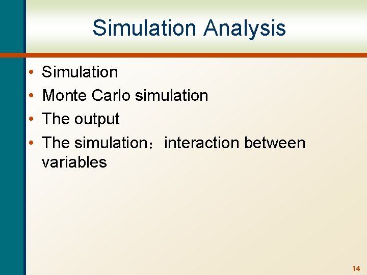 Simulation Analysis • • Simulation Monte Carlo simulation The output The simulation：interaction between variables