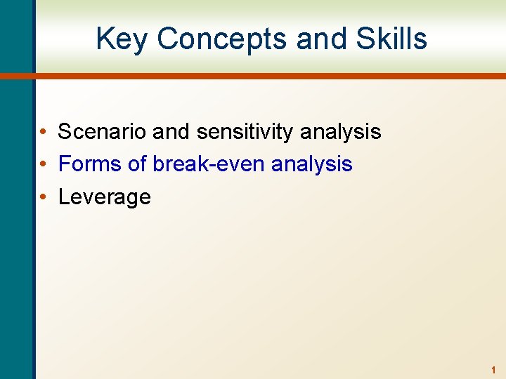 Key Concepts and Skills • Scenario and sensitivity analysis • Forms of break-even analysis