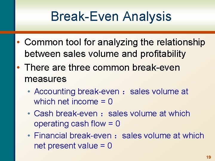 Break-Even Analysis • Common tool for analyzing the relationship between sales volume and profitability