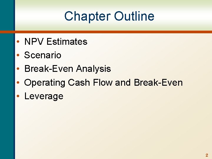 Chapter Outline • • • NPV Estimates Scenario Break-Even Analysis Operating Cash Flow and