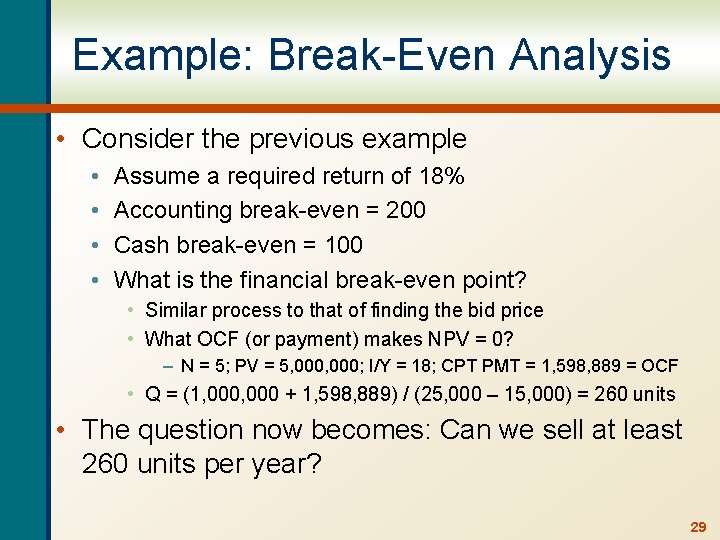 Example: Break-Even Analysis • Consider the previous example • • Assume a required return