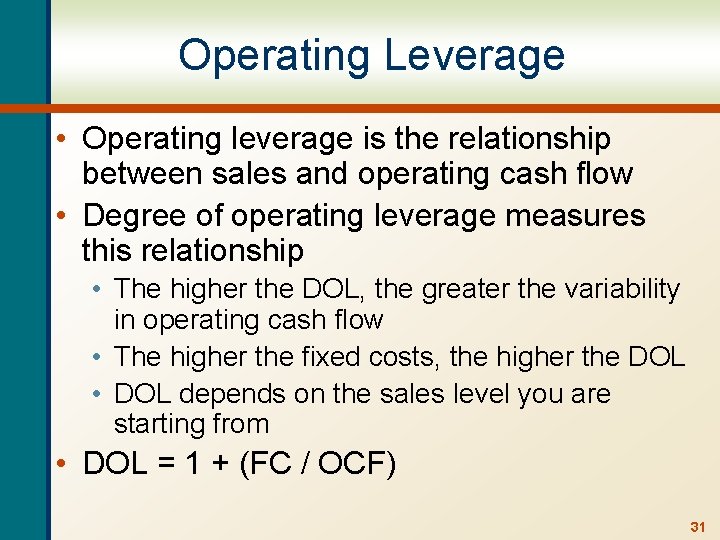 Operating Leverage • Operating leverage is the relationship between sales and operating cash flow