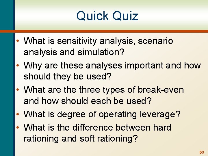 Quick Quiz • What is sensitivity analysis, scenario analysis and simulation? • Why are