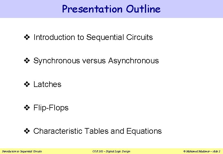 Presentation Outline v Introduction to Sequential Circuits v Synchronous versus Asynchronous v Latches v