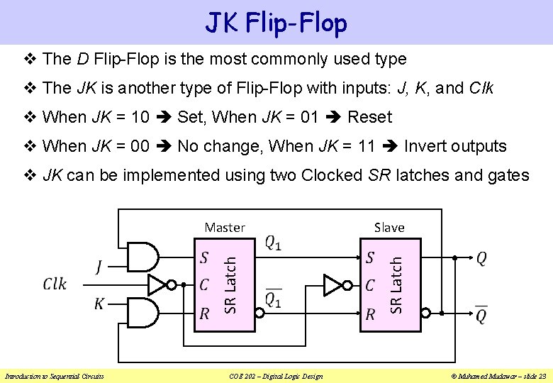 JK Flip-Flop v The D Flip-Flop is the most commonly used type v The