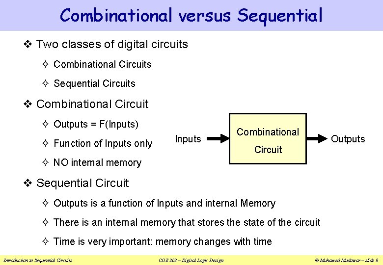 Combinational versus Sequential v Two classes of digital circuits ² Combinational Circuits ² Sequential