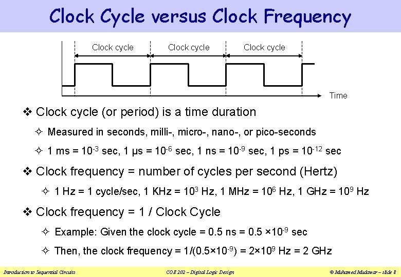 Clock Cycle versus Clock Frequency Clock cycle Time v Clock cycle (or period) is