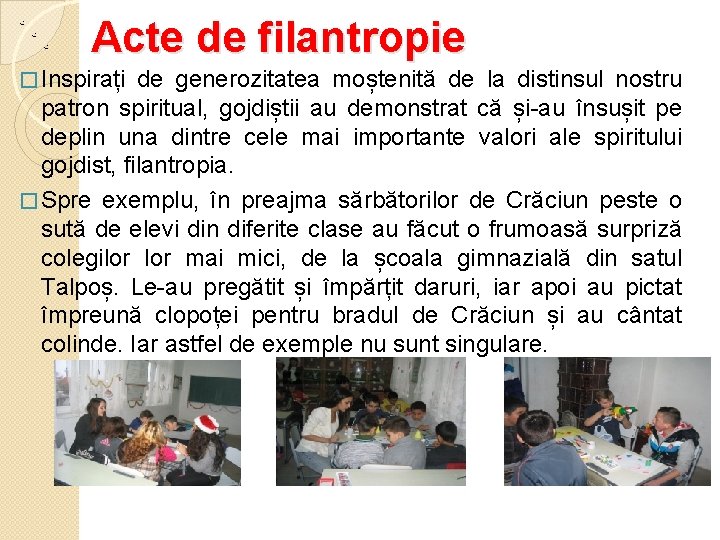 Acte de filantropie � Inspirați de generozitatea moștenită de la distinsul nostru patron spiritual,