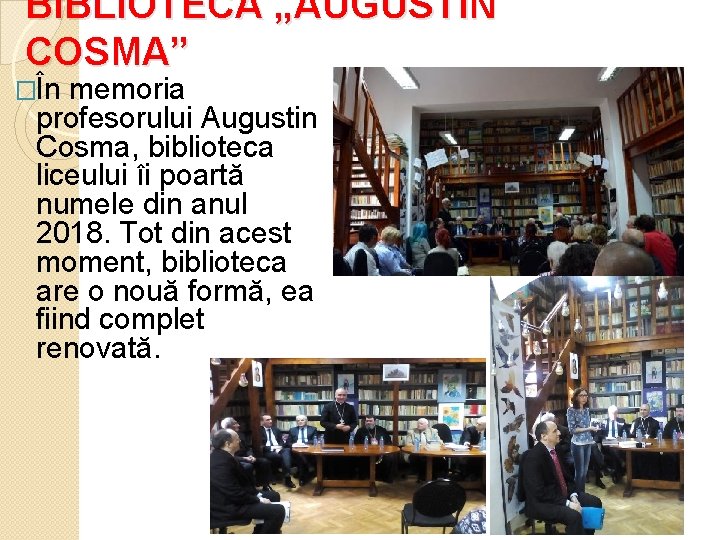 BIBLIOTECA „AUGUSTIN COSMA” �În memoria profesorului Augustin Cosma, biblioteca liceului îi poartă numele din