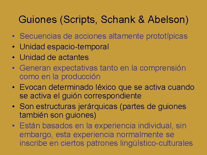 Guiones (Scripts, Schank & Abelson) • • Secuencias de acciones altamente prototípicas Unidad espacio-temporal