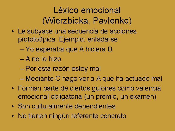 Léxico emocional (Wierzbicka, Pavlenko) • Le subyace una secuencia de acciones protototípica. Ejemplo: enfadarse