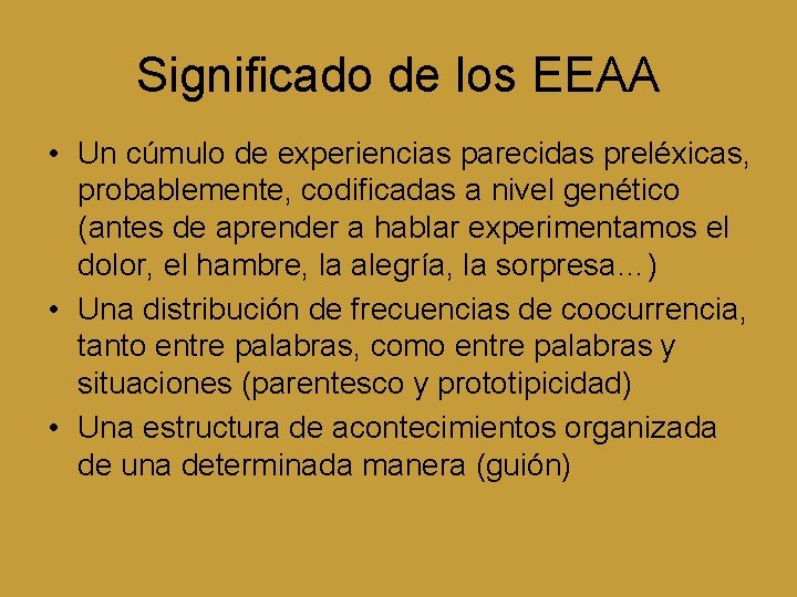 Significado de los EEAA • Un cúmulo de experiencias parecidas preléxicas, probablemente, codificadas a