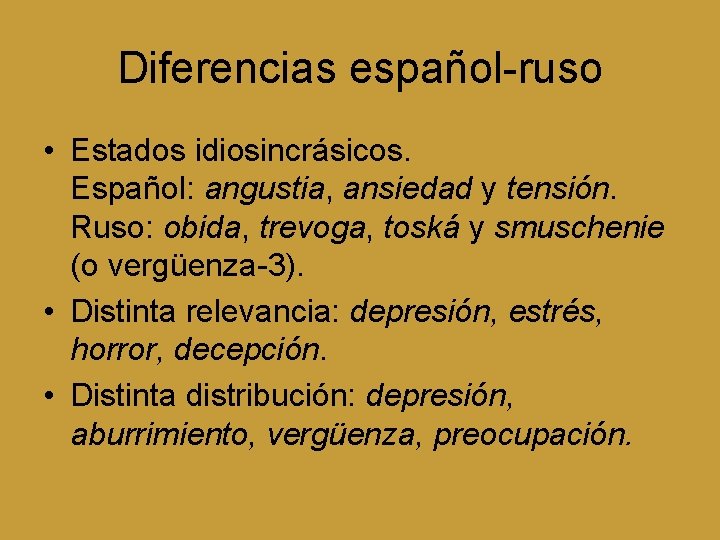 Diferencias español-ruso • Estados idiosincrásicos. Español: angustia, ansiedad y tensión. Ruso: obida, trevoga, toská