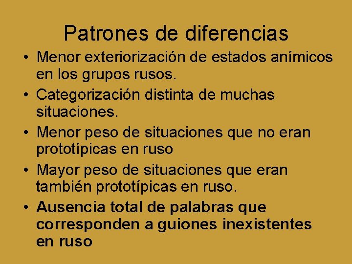 Patrones de diferencias • Menor exteriorización de estados anímicos en los grupos rusos. •