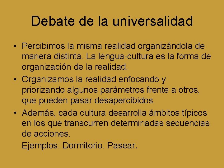 Debate de la universalidad • Percibimos la misma realidad organizándola de manera distinta. La