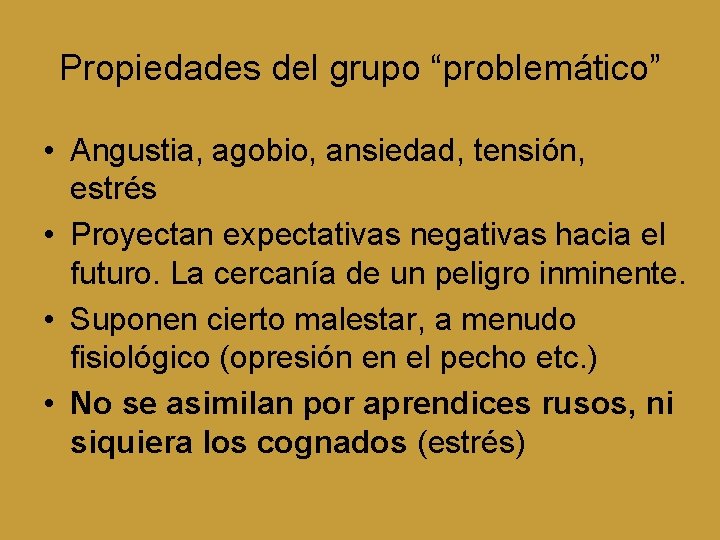 Propiedades del grupo “problemático” • Angustia, agobio, ansiedad, tensión, estrés • Proyectan expectativas negativas