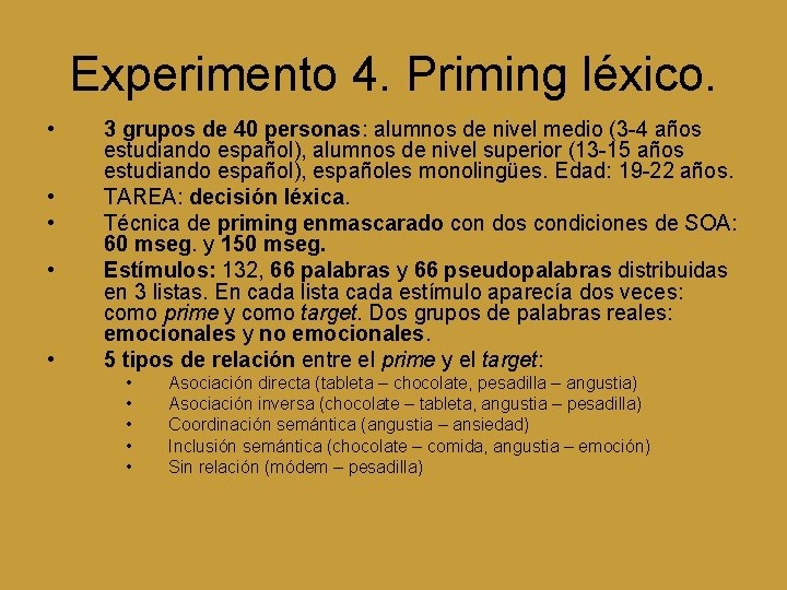 Experimento 4. Priming léxico. • • • 3 grupos de 40 personas: alumnos de