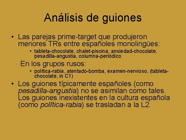 Análisis de guiones • Las parejas prime-target que produjeron menores TRs entre españoles monolingües: