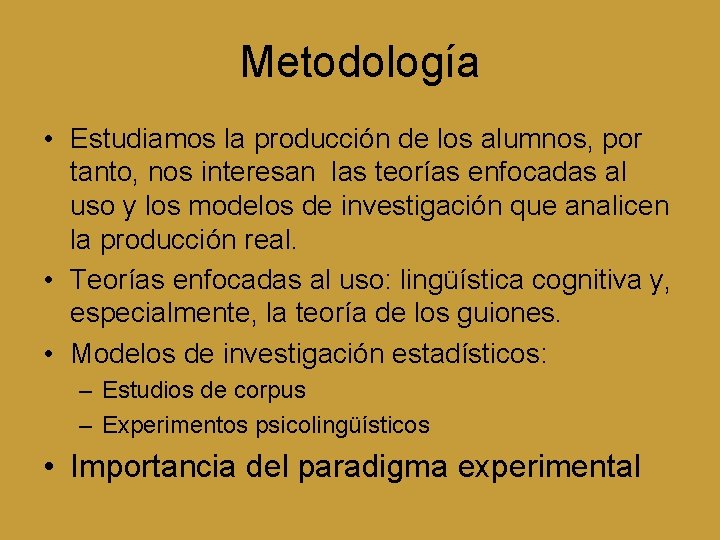 Metodología • Estudiamos la producción de los alumnos, por tanto, nos interesan las teorías