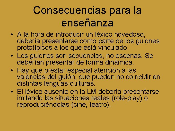 Consecuencias para la enseñanza • A la hora de introducir un léxico novedoso, debería