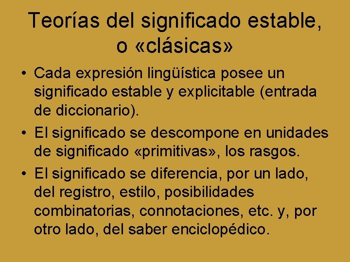 Teorías del significado estable, o «clásicas» • Cada expresión lingüística posee un significado estable