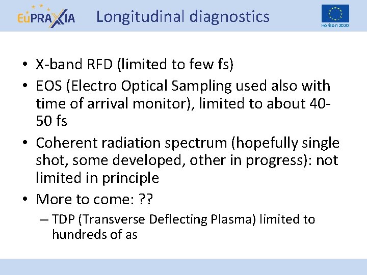 Longitudinal diagnostics Horizon 2020 • X-band RFD (limited to few fs) • EOS (Electro