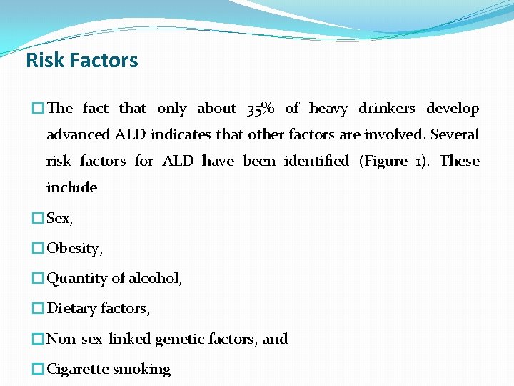 Risk Factors �The fact that only about 35% of heavy drinkers develop advanced ALD