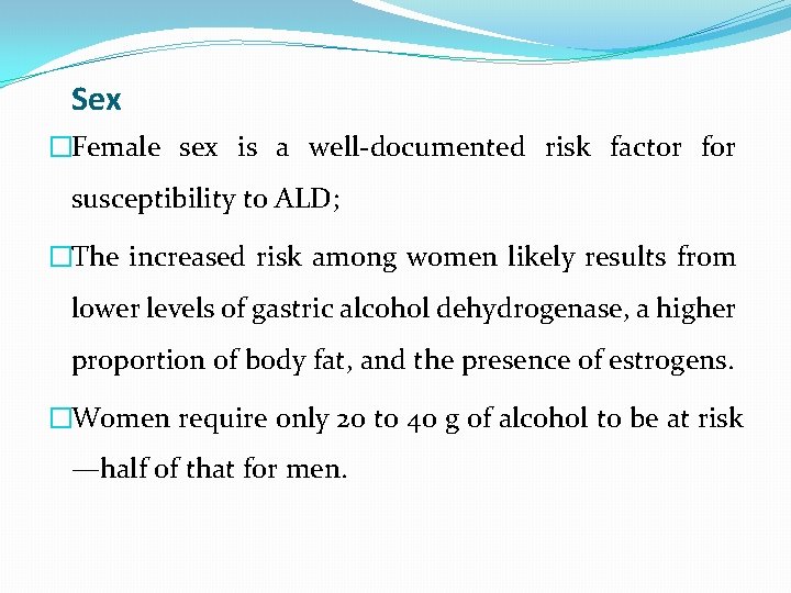 Sex �Female sex is a well-documented risk factor for susceptibility to ALD; �The increased
