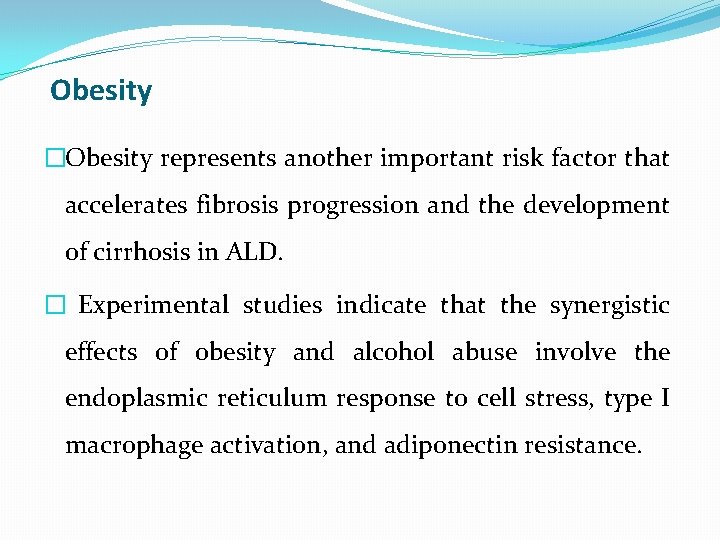 Obesity �Obesity represents another important risk factor that accelerates fibrosis progression and the development