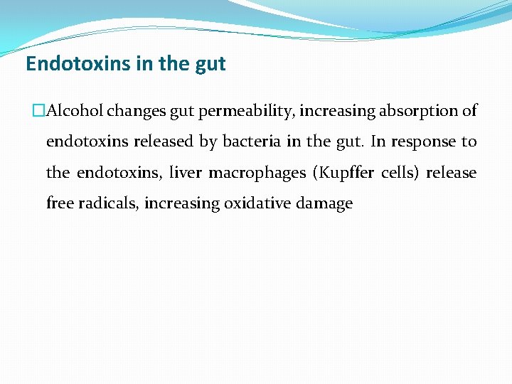 Endotoxins in the gut �Alcohol changes gut permeability, increasing absorption of endotoxins released by