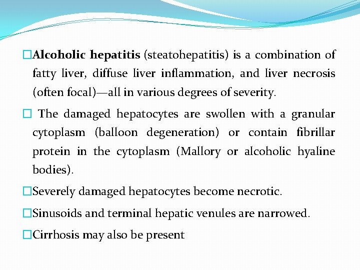 �Alcoholic hepatitis (steatohepatitis) is a combination of fatty liver, diffuse liver inflammation, and liver