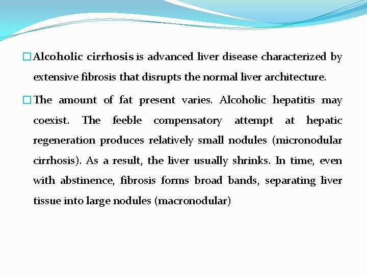 �Alcoholic cirrhosis is advanced liver disease characterized by extensive fibrosis that disrupts the normal